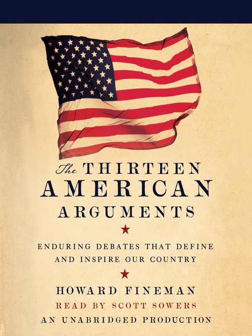 Title details for The Thirteen American Arguments by Howard Fineman - Available